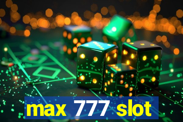 max 777 slot