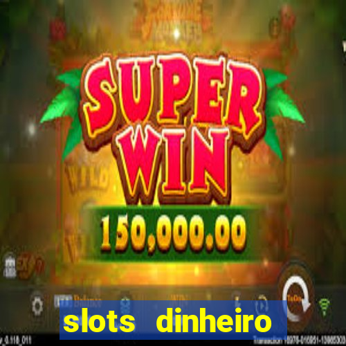 slots dinheiro fácil paga mesmo