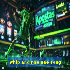 whip and nae nae song