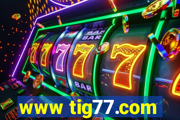 www tig77.com