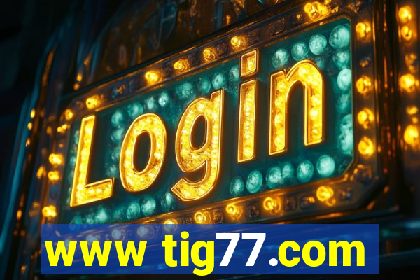 www tig77.com