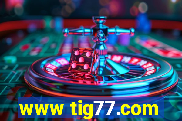 www tig77.com