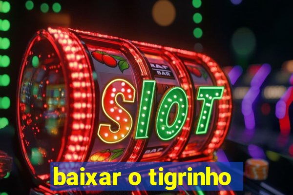 baixar o tigrinho