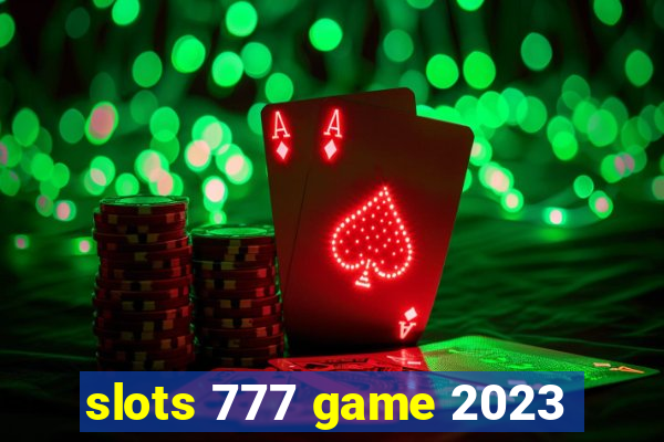 slots 777 game 2023