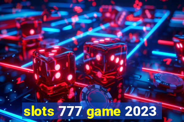 slots 777 game 2023