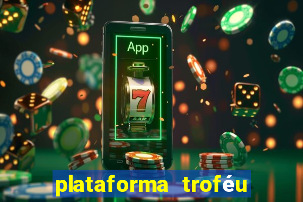 plataforma troféu bet é confiável