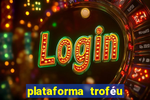 plataforma troféu bet é confiável