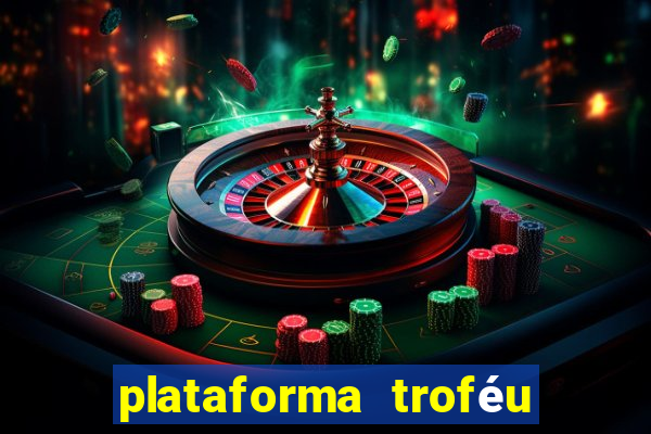 plataforma troféu bet é confiável