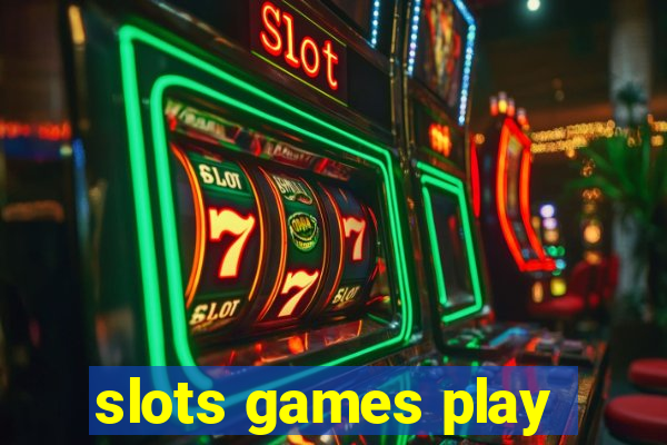 slots games play