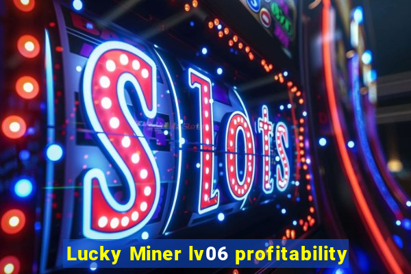 Lucky Miner lv06 profitability