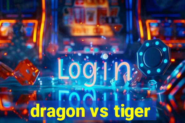 dragon vs tiger