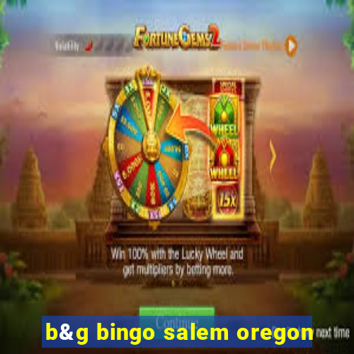 b&g bingo salem oregon