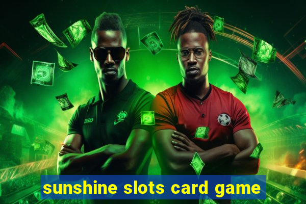 sunshine slots card game