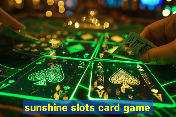 sunshine slots card game