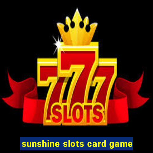 sunshine slots card game