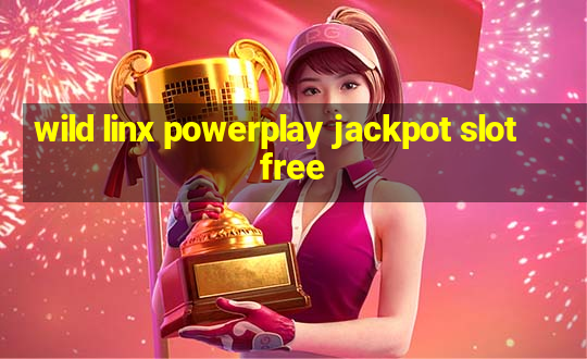 wild linx powerplay jackpot slot free