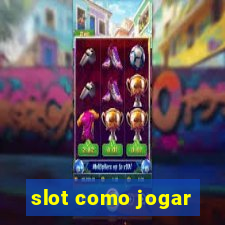 slot como jogar