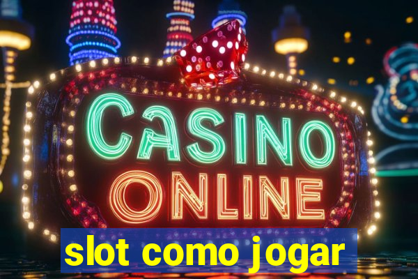 slot como jogar