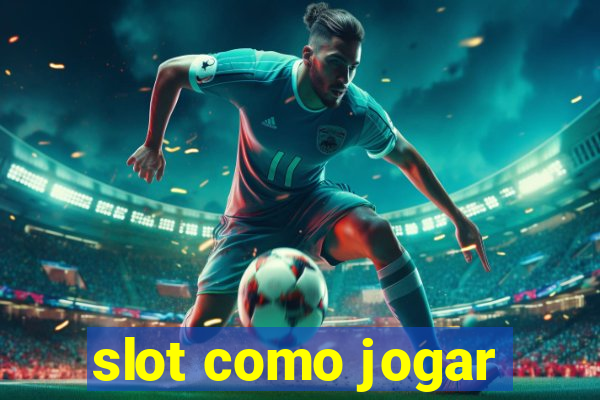 slot como jogar