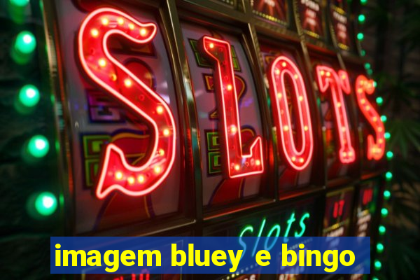 imagem bluey e bingo