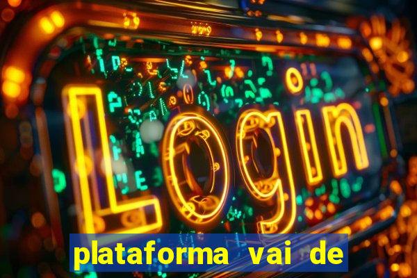 plataforma vai de bet paga