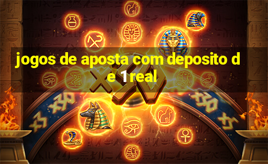 jogos de aposta com deposito de 1 real