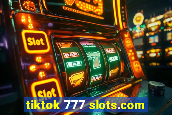 tiktok 777 slots.com