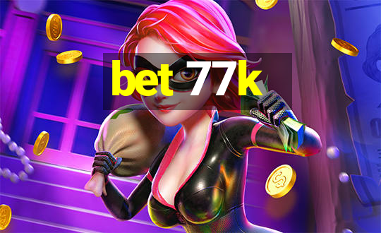 bet 77k