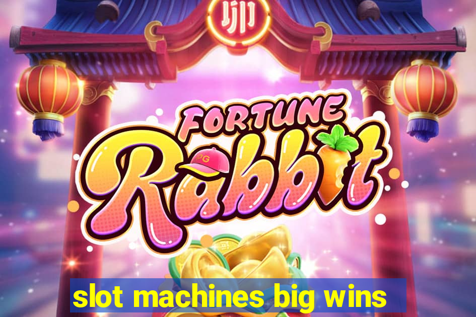 slot machines big wins