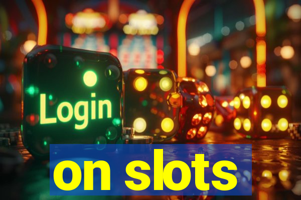 on slots