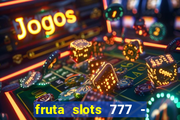 fruta slots 777 - mega jackpot