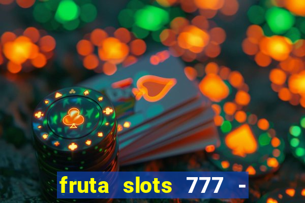 fruta slots 777 - mega jackpot