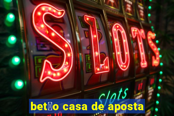 bet茫o casa de aposta