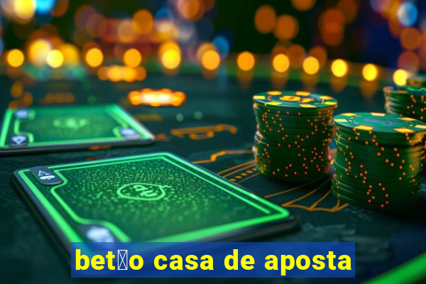 bet茫o casa de aposta