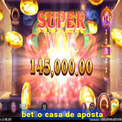 bet茫o casa de aposta