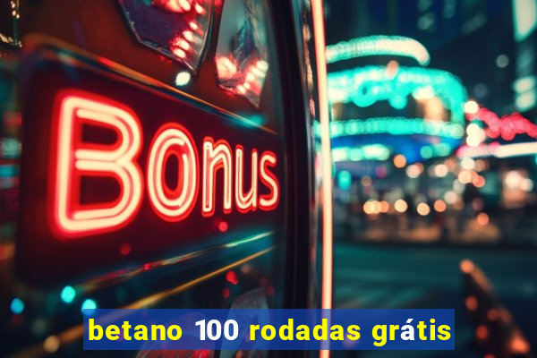 betano 100 rodadas grátis