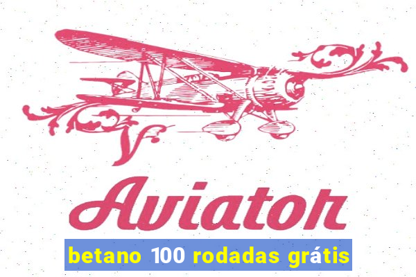 betano 100 rodadas grátis