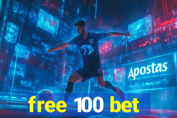 free 100 bet