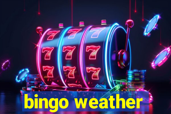 bingo weather