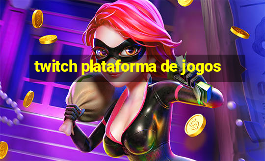 twitch plataforma de jogos