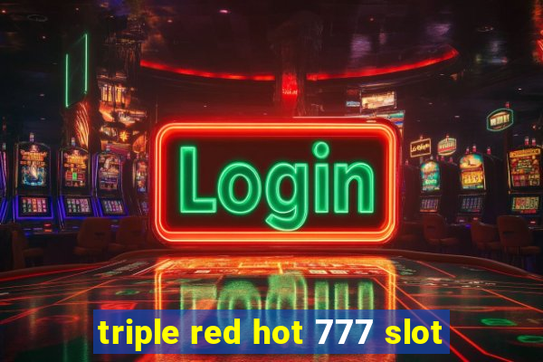 triple red hot 777 slot