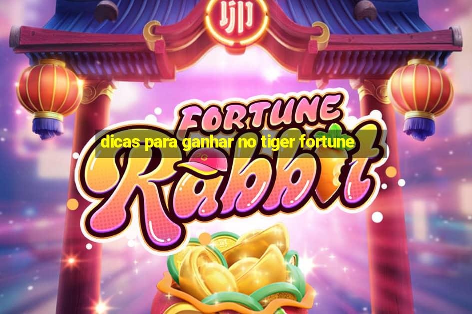 dicas para ganhar no tiger fortune