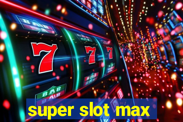 super slot max