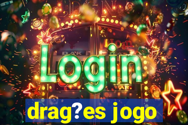 drag?es jogo