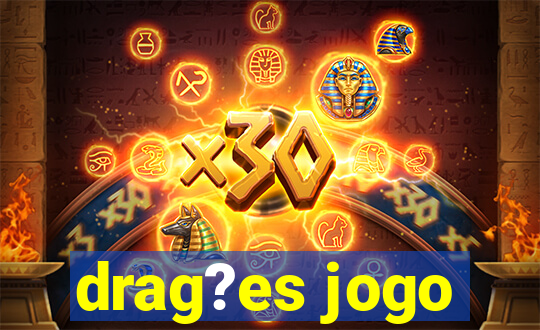 drag?es jogo