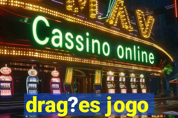 drag?es jogo