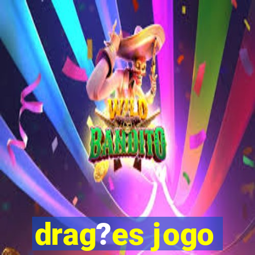 drag?es jogo