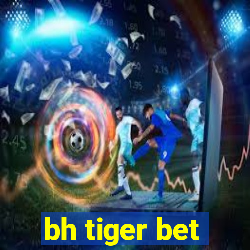 bh tiger bet