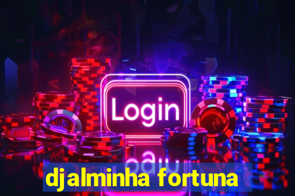 djalminha fortuna