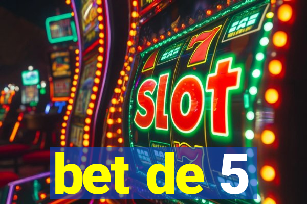 bet de 5